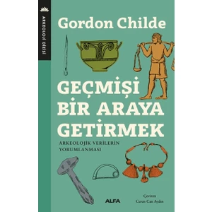 Geçmişi Bir Araya Getirmek  - Gordon Chılde