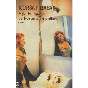 Aşkı Bulmanın ve Korumanın Yolları - Kürşat Başar