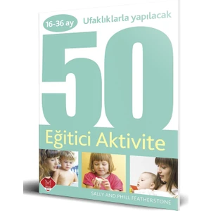 16 - 36 Ufaklıklarla Yapılacak 50 Eğitici Aktivite - Sally Featherstone