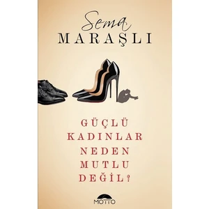 Güçlü Kadınlar Neden Mutlu Değil? - Sema Maraşlı