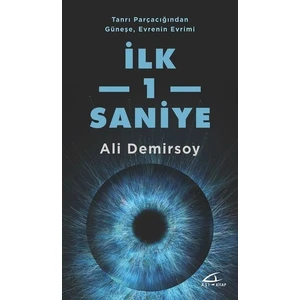 İlk 1 Saniye-Tanrı Parçacığından Güneşe Evrenin Evrimi - Ali Demirsoy