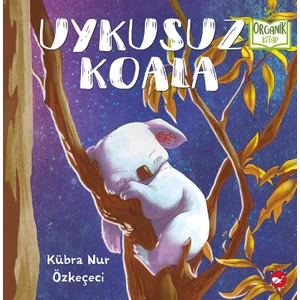 Uykusuz Koala (Organik Kitap) - Kübra Nur Özkeçeci