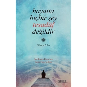 Hayatta Hiçbir Şey Tesadüf Değildir - Güven Polat
