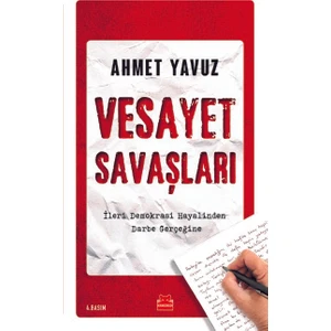 Vesayet Savaşları: İleri Demokrasi Hayalinden Darbe Gerçeğine - Ahmet Yavuz