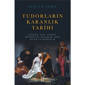 Tudorların Karanlık Tarihi - Judith John