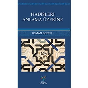 Hadisleri Anlama Üzerine - Osman Bodur