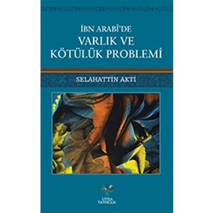 İbn Arabi’De Varlık Ve Kötülük Problemi - Selahattin Akti