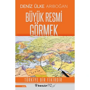 Büyük Resmi Görmek - Deniz Ülke Arıboğan