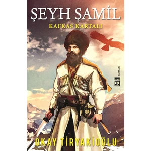 Şeyh Şamil: Kafkas Kartalı - Okay Tiryakioğlu