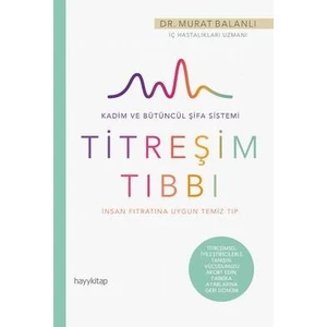 İnsan Fıtratına Uygun Temiz Tıp: Titreşim Tıbbı - Murat Balanlı