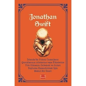 İrlanda'da Yoksul İnsanların Çocuklarının Ailelerine Veya Ülkelerine Yük Olmasını Önlemek ve Onları Topluma Kazandırmak İçin Makul Bir Öneri - Jonathan Swift
