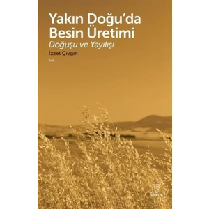 Yakın Doğu’Da Besin ÜretimiDoğuşu Ve Yayılışı - İzzet Çıvgın
