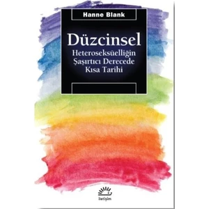 DüzcinselHeteroseksüelliğin Şaşırtıcı Derecede Kısa Tarihi - Hanne Blank