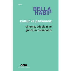 Kültür Ve Psikanaliz – Sinema, Edebiyat Ve Güncelin Psikanalizi - Bella Habip