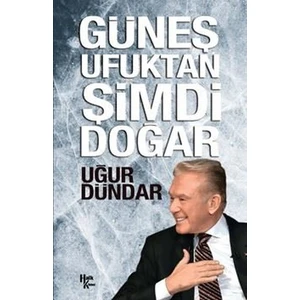 Güneş Ufuktan Şimdi Doğar - Uğur Dündar