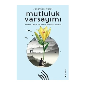 Mutluluk Varsayımı : Modern Gerçekliği Kadim Bilgelikte Bulmak - Jonathan Haidt