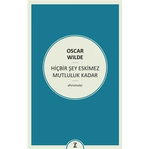 Hiçbir Şey Eskimez Mutluluk Kadar - Oscar Wilde