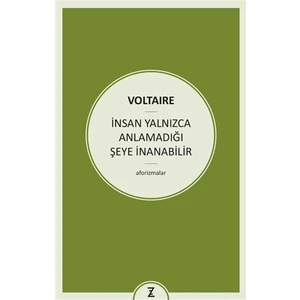 İnsan Yalnızca Anlamadığı Şeye İnanabilir - Voltaire