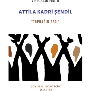 Toprağın Sesi “Çok Sesli Koro İçin” - Attila Kadri Şendil