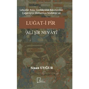 Lehçeler Arası Sözlükçülük Bakımından Çağatayca Osmanlıca Sözlükler Ve Luğati Pîr Alî Şîr  Nevâyî - Sinan Uyğur