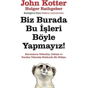 Biz Burada Bu İşleri Böyle Yapmayız! - John Kotter