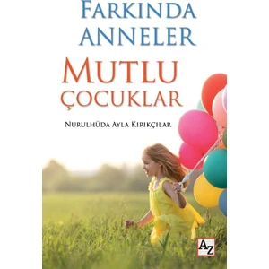 Farkında Anneler Mutlu Çocuklar - Nurulhüda Ayla Kırıkçılar
