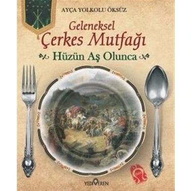 Hüzün Aş Olunca (Geleneksel Çerkes Mutfağı)-Ayça Yolkolu