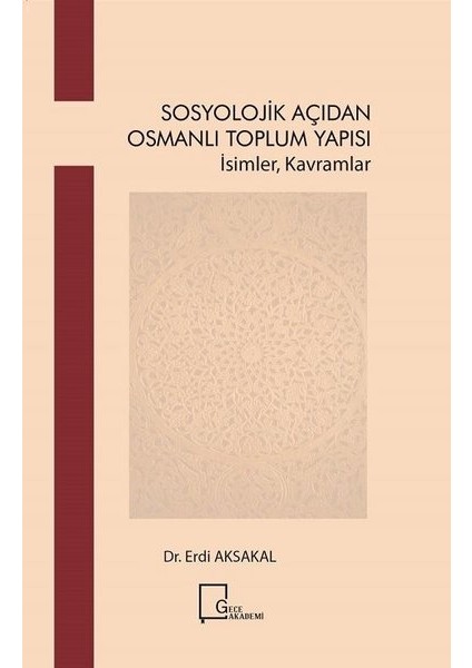 Sosyolojik Açıdan Osmanlı Toplum Yapısı Yapısı - Erdi Aksakal