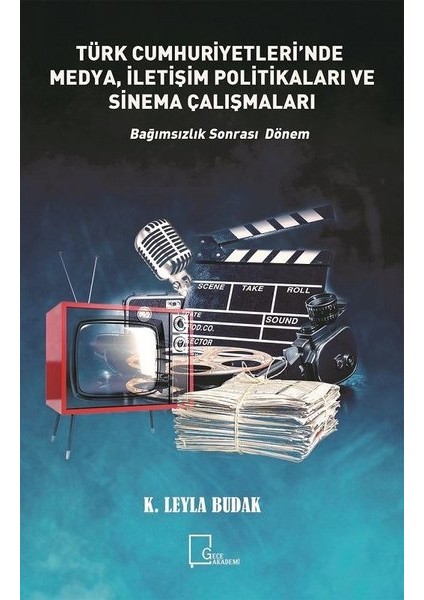 Türkiye Cumhuriyetleri’nde Medya, İletişim Politikaları Ve Sinema Çalışmaları - K.Leyla Budak