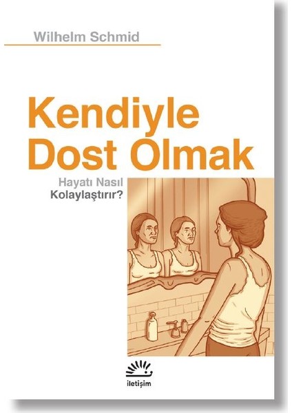 Kendiyle Dost Olmak Hayatı Nasıl Kolaylaştırır? - Wilhelm Schmid