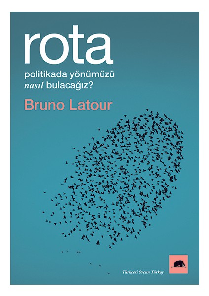 Rota: Politikada Yönümüzü Nasıl Bulacağız? - Bruno Latour