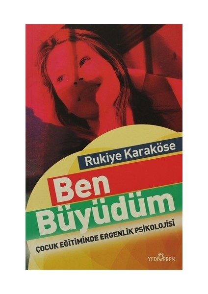 Ben Büyüdüm& Çocuk Eğitiminde Ergenlik Psikolojisi