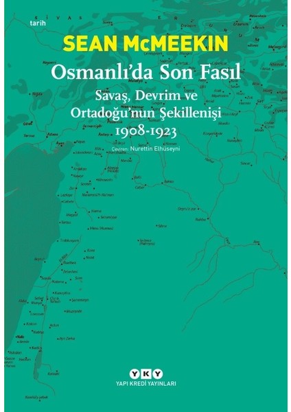 Osmanlı’Da Son Fasıl-Savaş, Devrim Ve Ortadoğu’Nun Şekillenişi 1908-1923 - Sean Mcmeekin