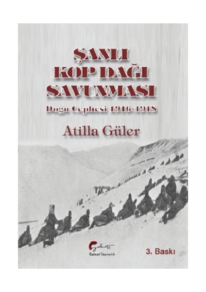 Şanlı Kop Dağı Savunması, Doğu Cephesi, 19161918 - Atilla Güler