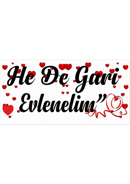 He De Gari Evlenelim - Evlenme Teklifi Branda Afişi 100 x 50 cm