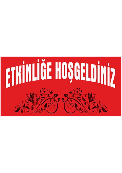 Etkinliğe Hoşgeldiniz Branda Afisi 200 x 100 cm