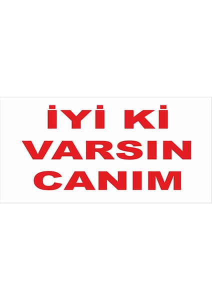 İyiki Varsın Canım Branda Afişi 200 x 100 cm fiyatları