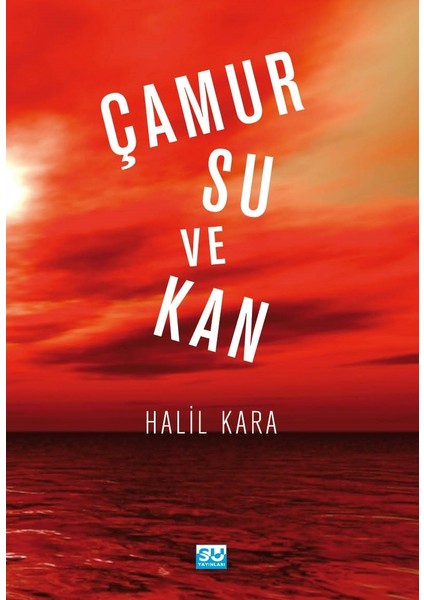 Çamur Su Ve Kan - Halil Kara