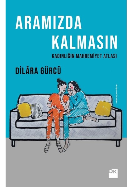 Aramızda Kalmasın Kadınlığın Mahremiyet Atlası - Dilara Gürcü