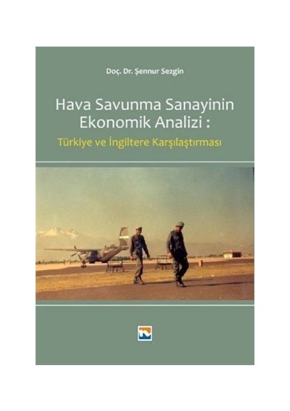 Hava Savunma Sanayinin Ekonomik Analizi: Türkiye Ve İngiltere Karşılaştırılması - Şennur Sezgin