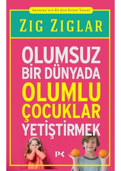 Olumsuz Bir Dünyada Olumlu Çocuklar Yetiştirmek - Zig Ziglar