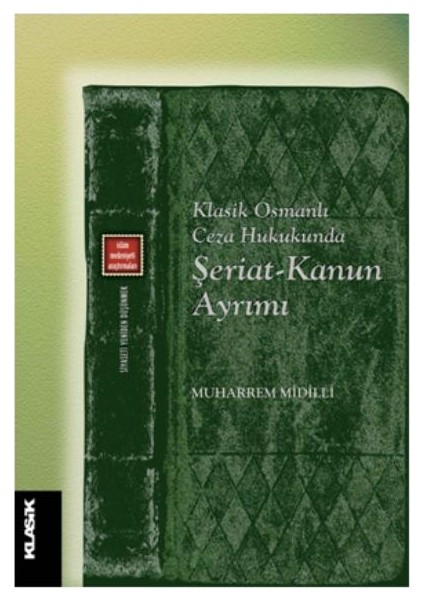 Osmanlı Ceza Hukukunda Şeriat-Kanun Ayrımı - Muhammed Midilli