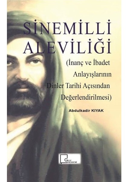 Sinemilli Aleviliği (İnanç Ve İbadet Anlayışlarının Dinler Tarihi Açısından Değerlendirilmesi) - Abdulkadir Kıyak