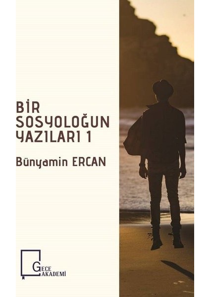 Bir Sosyoloğun Yazıları 1 - Bünyamin Ercan