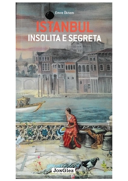İstanbul İnsolita E Segreta - Emre Öktem