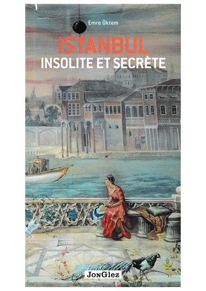 İstanbul Insolite Et Secrete - Emre Öktem