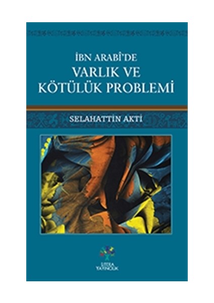 İbn Arabi’De Varlık Ve Kötülük Problemi - Selahattin Akti