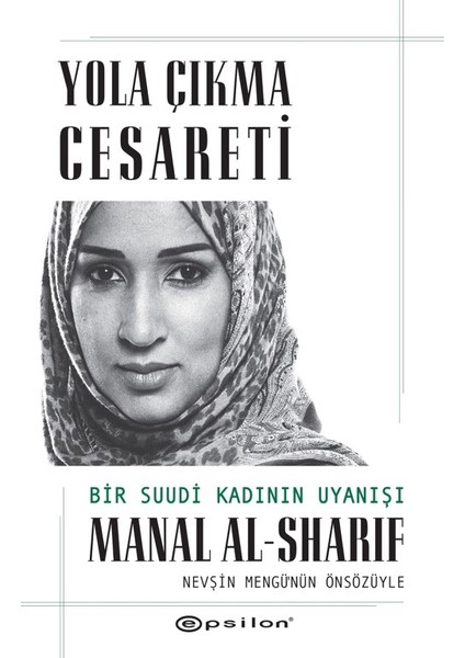 Yola Çıkma Cesareti: Bir Suudi Kadının Uyanışı - Manal Alsharif