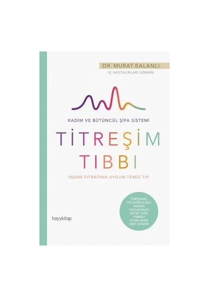 İnsan Fıtratına Uygun Temiz Tıp: Titreşim Tıbbı - Murat Balanlı