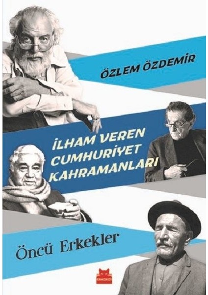 İlham Veren Cumhuriyet Kahramanları Öncü Erkekler - Özlem Özdemir